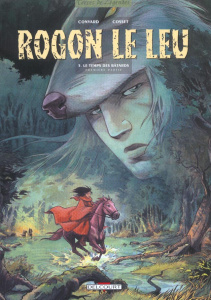Rogon le Leu Tome 5 : Le temps des bâtards. Première partie - Convard Didier ; Cosset Sébastien