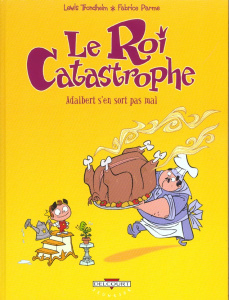 Le roi catastrophe Tome 4 : Adalbert s'en sort pas mal - Parme Fabrice ; Trondheim Lewis