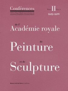 Conférences de l'Académie royale de Peinture et de Sculpture. Tome 2, 1682-1699 Volume 1 - Lichtenstein Jacqueline ; Michel Christian