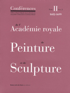 Conférences de l'Académie royale de Peinture et de Sculpture. Tome 2, 1682-1699 Volume 2 - Lichtenstein Jacqueline ; Michel Christian