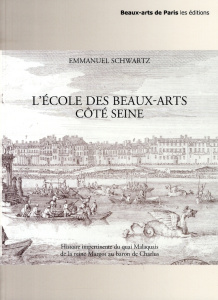 L'Ecole des Beaux-Arts côté Seine. Histoire impertinente du quai Malaquais de la reine Margot au bar - Schwartz Emmanuel ; Tadié Jean-Yves
