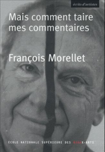 Mais comment taire mes commentaires... - Morellet François