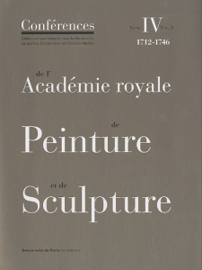 Conférences de l'Académie royale de Peinture et de Sculpture. Tome 4, 1712-1746 Volume 1 - Lichtenstein Jacqueline ; Michel Christian