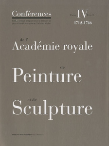 Conférences de l'Académie royale de Peinture et de Sculpture. Tome 4, 1712-1746 Volume 2 - Lichtenstein Jacqueline ; Michel Christian