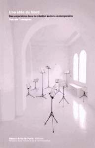 Une idée du Nord. Des excursions dans la création sonore contemporaine - Cassagnau Pascale
