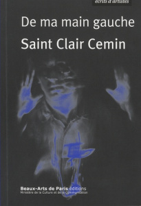 De ma main gauche. Récits et idées sur l'art, 1987-2016 - Cemin Saint Clair ; Le Thorel Pascale ; Beaulieu D