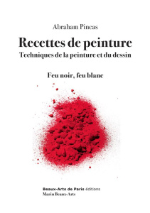 Recettes de peinture. Techniques de la peinture et du dessin : feu noir, feu blanc, avec 1 DVD - Pincas Abraham ; Pastoureau Michel