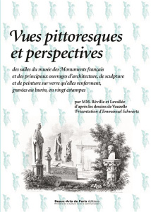 Vues pittoresques et perspectives des salles du musée des Monuments français et des principaux ouvra - Réville Jean-Baptiste ; Lavallée Jacques ; Vauzell
