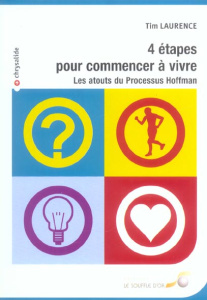 Quatre étapes pour commencer à vivre. Les atouts du Processus Hoffman - Laurence Tim ; Ambs-Lesure Martine