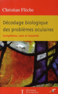 Décodage biologique des problèmes oculaires - Flèche Christian