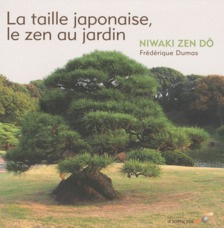 La taille japonaise, le zen au jardin. Niwaki zen dô - Dumas Frédérique