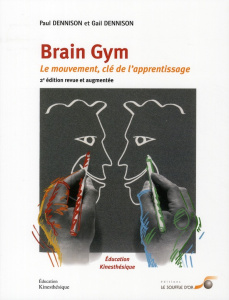 Brain Gym. Le mouvement : clé de l'apprentissage, 2e édition revue et augmentée - Dennison Paul ; Campillo Véronique