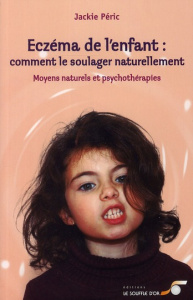 Eczéma de l'enfant : comment le soulager naturellement. Moyens naturels et psychothérapies - Péric Jackie