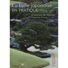 La taille japonaise en pratique. Création de Niwaki, 2e édition revue et augmentée - Dumas Frédérique