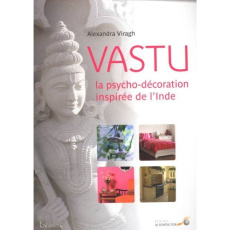 Vastu. La psycho-décoration inspirée de l'Inde - Viragh Alexandra ; Chandra Lohani Navin