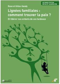 Lignées familiales : comment trouver la paix ? Et libérer nos enfants de ces fardeaux, 2e édition re - Gandy Rose ; Gandy Gilles