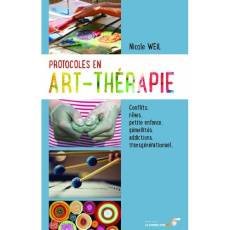 Protocoles en art-therapie. Conflits, rêves, petite enfance, gémellités, addictions, transgénération - Weil Nicole