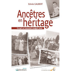 Ancêtres en héritage. Ce qui se transmet malgré nous - Gaubert Edmée