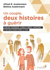 Un couple : deux histoires à guérir . Enfant intérieur, jumeau perdu, ancêtres : 6 rituels pour fair - Austermann Alfred ; Austermann Bettina