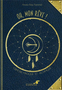 Oh, mon rêve ! Grimoire magique et alchimique - Klep Kremmel Amala