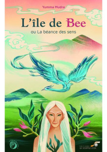 L'île de Bee. Ou La béance des sens - Mudra Yumma