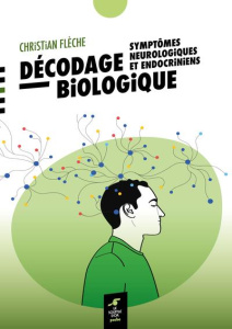 Décodage biologique symptômes neurologiques et endocriniens. 2e édition - Flèche Christian