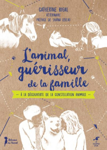 L'animal, guérisseur de la famille. A la découverte de la constellation animale - Rigal Catherine ; Lebeau Shaïna