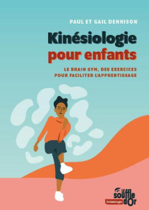 Kinésiologie pour enfants. Le Brain Gym, des exercices pour faciliter l'apprentissage - Dennison Paul ; Dennison Gail ; Labalte Pierre ; C