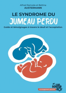 Le syndrome du jumeau perdu. Guide et témoignages à travers le deuil et l'acceptation, 3e édition - Austermann Alfred ; Austermann Bettina ; Sieck Gab