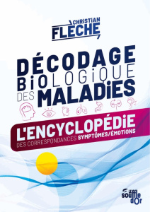 Décodage biologique des maladies. L'encyclopédie des correspondances symptômes-émotions, 4e édition - Flèche Christian