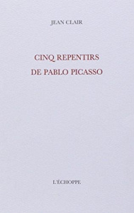 Cinq Repentirs de Pablo Picasso - Clair Jean