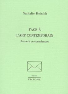Face à l'art contemporain. Lettre à un commissaire suivie de Retour sur les retours - Heinich Nathalie