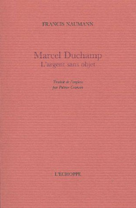 Marcel Duchamp. L'argent sans objet - Naumann Francis ; Cotensin Patrice