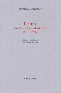 Lettres sur l'art et ses alentours 1916-1956 - Duchamp Marcel ; Gervais André