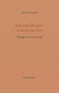 Edward Hopper et la modernité. Etranger à ce qui vient - Semin Didier