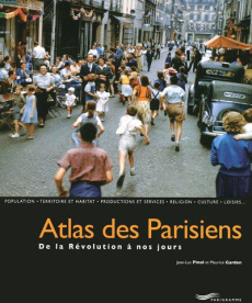 Atlas des Parisiens. De la Révolution à nos jours - Pinol Jean-Luc ; Garden Maurice