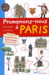 Promenons-nous à Paris. 9 parcours historiques pour grands et petits - Dodeller Sylvie ; Bougeault Pascale