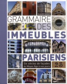 Grammaire des immeubles parisiens. Six siècles de façades du Moyen Age à nos jours - Mignot Claude ; Lebar Jacques