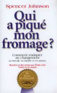 Qui a piqué mon fromage ? Comment s'adapter au changement au travail, en famille et en amour - Johnson Spencer
