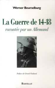 La Guerre de 14-18. Racontée par un Allemand - Beumelburg Werner ; Koeltz L ; Chaliand Gérard