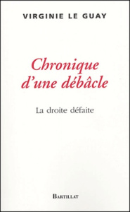 Chronique d'une débâcle. La droite défaite - Le Guay Virginie