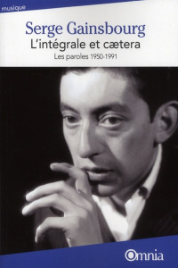 L'intégrale et caetera. Les paroles (1950-1991), Edition revue et augmentée - Gainsbourg Serge ; Bouvier Yves-Ferdinand ; Vincen