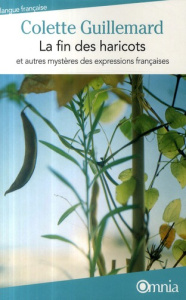 La Fin des haricots. Et autres mystères des expressions françaises - Guillemard Colette