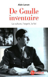 De Gaulle inventaire. La culture, l'esprit, la foi, Edition revue et augmentée - Larcan Alain