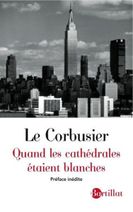 Quand les cathédrales étaient blanches. Voyage au pays des timides - LE CORBUSIER
