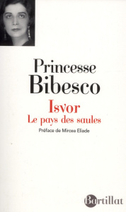 Isvor, le pays des saules - Bibesco Marthe ; Eliade Mircéa