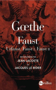 Faust. Urfaust, Faust I, Faust II, 3e édition - Goethe Johann Wolfgang von ; Lacoste Jean ; Le Rid