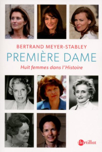 Première dame. Huit femmes dans l'Histoire - Meyer-Stabley Bertrand