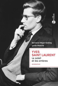Yves Saint Laurent. Le soleil et les ombres - Meyer-Stabley Bertrand ; Maache Lynda