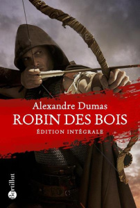 Robin des Bois. Le Prince des voleurs ; Robin Hood le proscrit - Dumas Alexandre